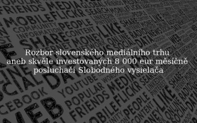 Rozbor slovenského mediálního trhu aneb skvěle investovaných 8 000 eur měsíčně posluchači Slobodného vysielača